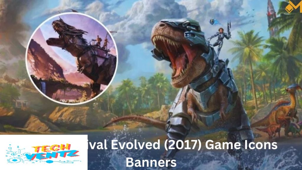 Understanding Ark Survival Evolved (2017) Game Icons Banners